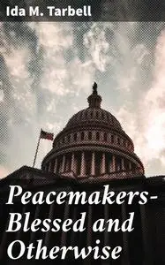«Peacemakers—Blessed and Otherwise» by Ida M.Tarbell