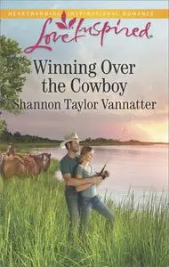 «Winning Over the Cowboy» by Shannon Taylor Vannatter