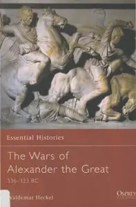 The Wars of Alexander the Great 336-323 BC (Osprey Essential Histories 26)