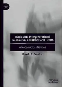 Black Men, Intergenerational Colonialism, and Behavioral Health: A Noose Across Nations