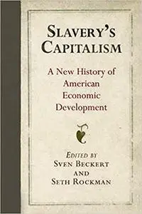 Slavery's Capitalism: A New History of American Economic Development