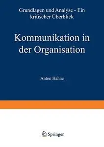 Kommunikation in der Organisation: Grundlagen und Analyse — ein kritischer Überblick