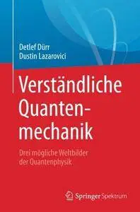 Verständliche Quantenmechanik: Drei mögliche Weltbilder der Quantenphysik