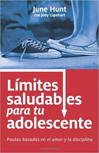Límites saludables para tu adolescente: Pautas basadas en el amor y la disciplina (Spanish Edition)