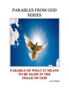 «Parables From God Series: Parable of What It Means to Be Made In The Image of God» by Joe Callihan