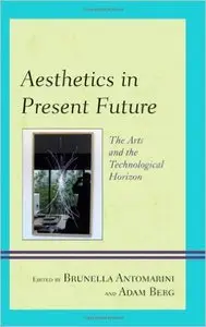 Brunella Antomarini - Aesthetics in Present Future: The Arts and the Technological Horizon