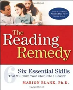 The Reading Remedy: Six Essential Skills That Will Turn Your Child Into a Reader