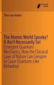 The Atomic World Spooky? It Ain't Necessarily So!