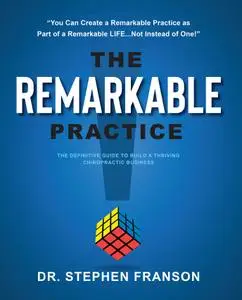 The Remarkable Practice: The Definitive Guide to Build a Thriving Chiropractic Business
