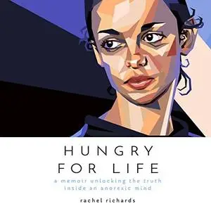 Hungry for Life: A Memoir Unlocking the Truth Inside an Anorexic Mind (Audiobook)