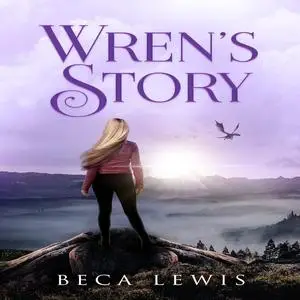 «Wren's Story» by Beca Lewis