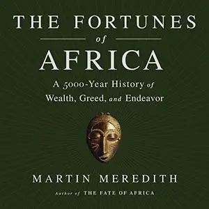 The Fortunes of Africa: A 5000-Year History of Wealth, Greed, and Endeavor