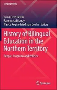 History of Bilingual Education in the Northern Territory: People, Programs and Policies
