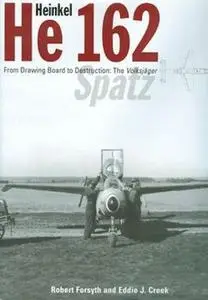 Heinkel He 162: From Drawing Board to Destruction: the Volksjager Spatz