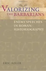Valorizing the Barbarians: Enemy Speeches in Roman Historiography [Repost]