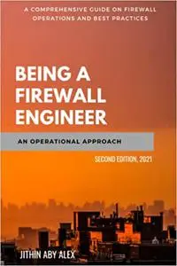 Being a Firewall Engineer : An Operational Approach: A Comprehensive guide on firewall management operations and best practices