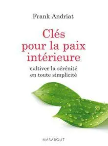 Frank Andriat, "Les clés pour la paix intérieure: Cultiver la sérénité en toute simplicité"