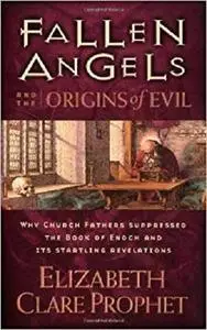 Fallen Angels and the Origins of Evil: Why Church Fathers Suppressed The Book Of Enoch And Its Startling Revelations [Repost]