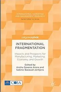 International Fragmentation: Impacts and Prospects for Manufacturing, Marketing, Economy, and Growth