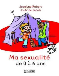 Jocelyne Robert, Jo-Anne Jacob, Jean-Nicolas Vallée, "Ma sexualité de 0 à 6 ans"