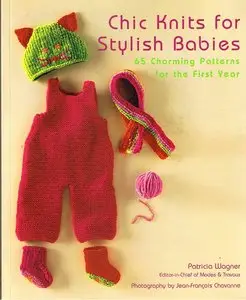 Chic Knits for Stylish Babies: 65 Charming Patterns for the First Year