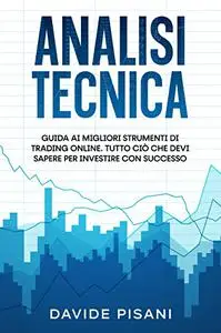 Analisi Tecnica: Guida ai migliori strumenti di Trading Online. Tutto ciò che devi sapere per investire con successo