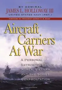Aircraft Carriers at War: A Personal Retrospective of Korea, Vietnam, and the Soviet Confrontation (Repost)