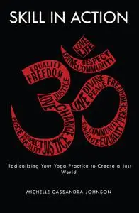 Skill in Action: Radicalizing Your Yoga Practice to Create a Just World