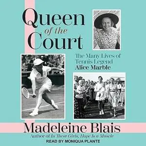 Queen of the Court: The Many Lives of Tennis Legend Alice Marble [Audiobook]