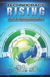 Technocracy Rising: The Trojan Horse Of Global Transformation