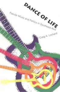 Dance of Life: Popular Music and Politics in Southeast Asia by C.A. Lockard