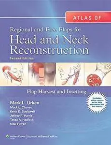 Atlas of Regional and Free Flaps for Head and Neck Reconstruction: Flap Harvest and Insetting 2nd Edition