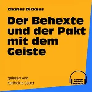 «Der Behexte und der Pakt mit dem Geiste» by Charles Dickens