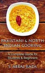 Pakistani & North Indian Cooking: A Complete Guide for Students & Beginners