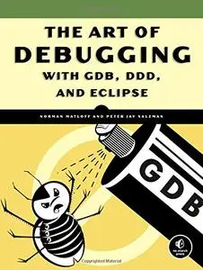 The Art of Debugging with GDB and DDD for Professionals and Students [Repost]