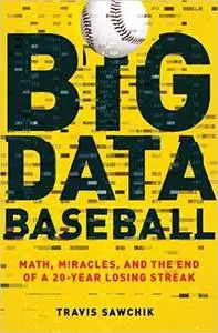Big Data Baseball: Math, Miracles, and the End of a 20-Year Losing Streak (Repost)