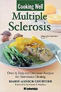 Cooking Well: Multiple Sclerosis: Over 75 Easy and Delicious Recipes for Nutritional Healing