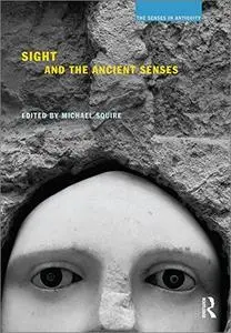 Sight and the Ancient Senses (The Senses in Antiquity)