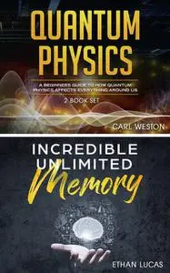 «Quantum Physics – Incredible Unlimited Memory» by Carl Weston, Ethan Lucas
