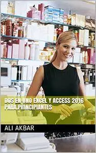 Dos en uno Excel y Access 2016 para Principiantes (2 in 1 excel & access spanish edition)