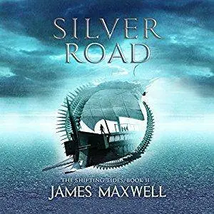 Silver Road: The Shifting Tides, Book 2 by James Maxwell