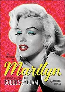 The Little Book of Marilyn: Inspiration from the Goddess of Glam