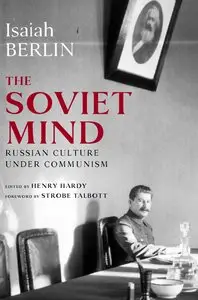 "The Soviet Mind: Russian Culture Under Communism" by Isaiah Berlin
