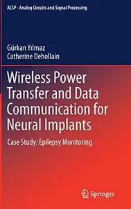 Wireless Power Transfer and Data Communication for Neural Implants: Case Study: Epilepsy Monitoring (Repost)