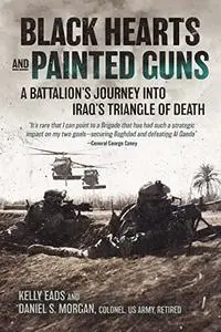 Black Hearts and Painted Guns: A Battalion’s Journey into Iraq’s Triangle of Death