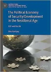 The Political Economy of Security/Development in the Neoliberal Age: R2P and the UN