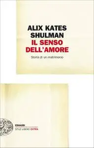 Alix Kates Shulman - Il senso dell'amore