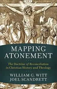 Mapping Atonement: The Doctrine of Reconciliation in Christian History and Theology