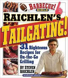 Raichlen’s Tailgating!: 31 Righteous Recipes for On-the-Go Grilling