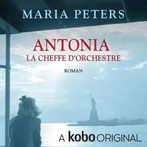 Maria Peters, "Antonia, la cheffe d'orchestre"